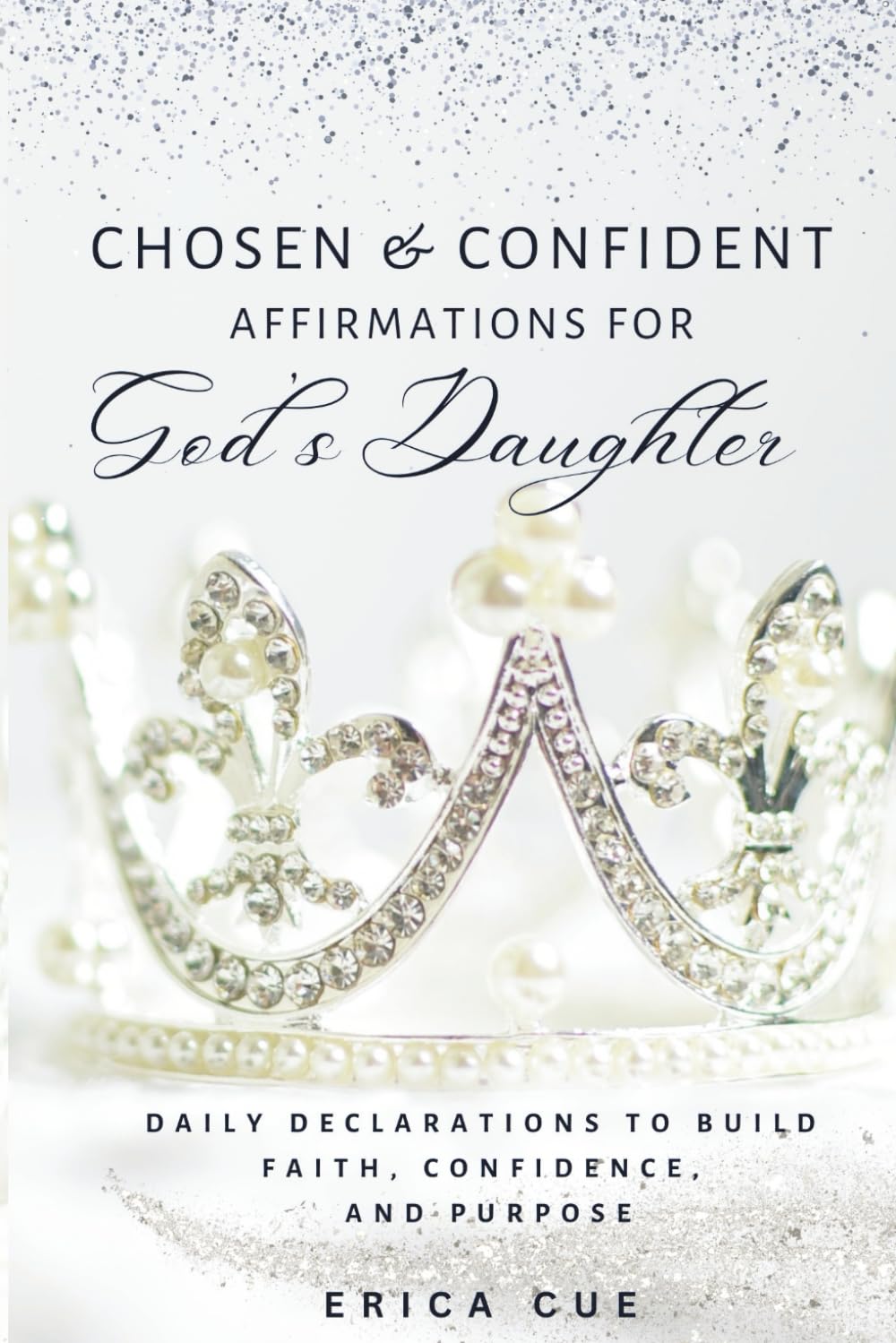 Chosen & Confident: Affirmations for God's Daughters: Daily Declarations to build Faith, Confidence and Purpose