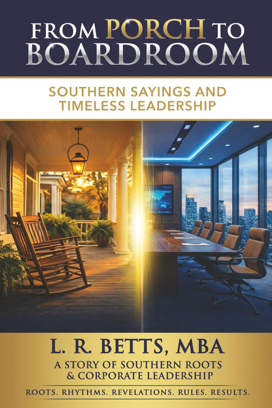 From Porch To Boardroom: Southern Sayings & Timeless Leadership