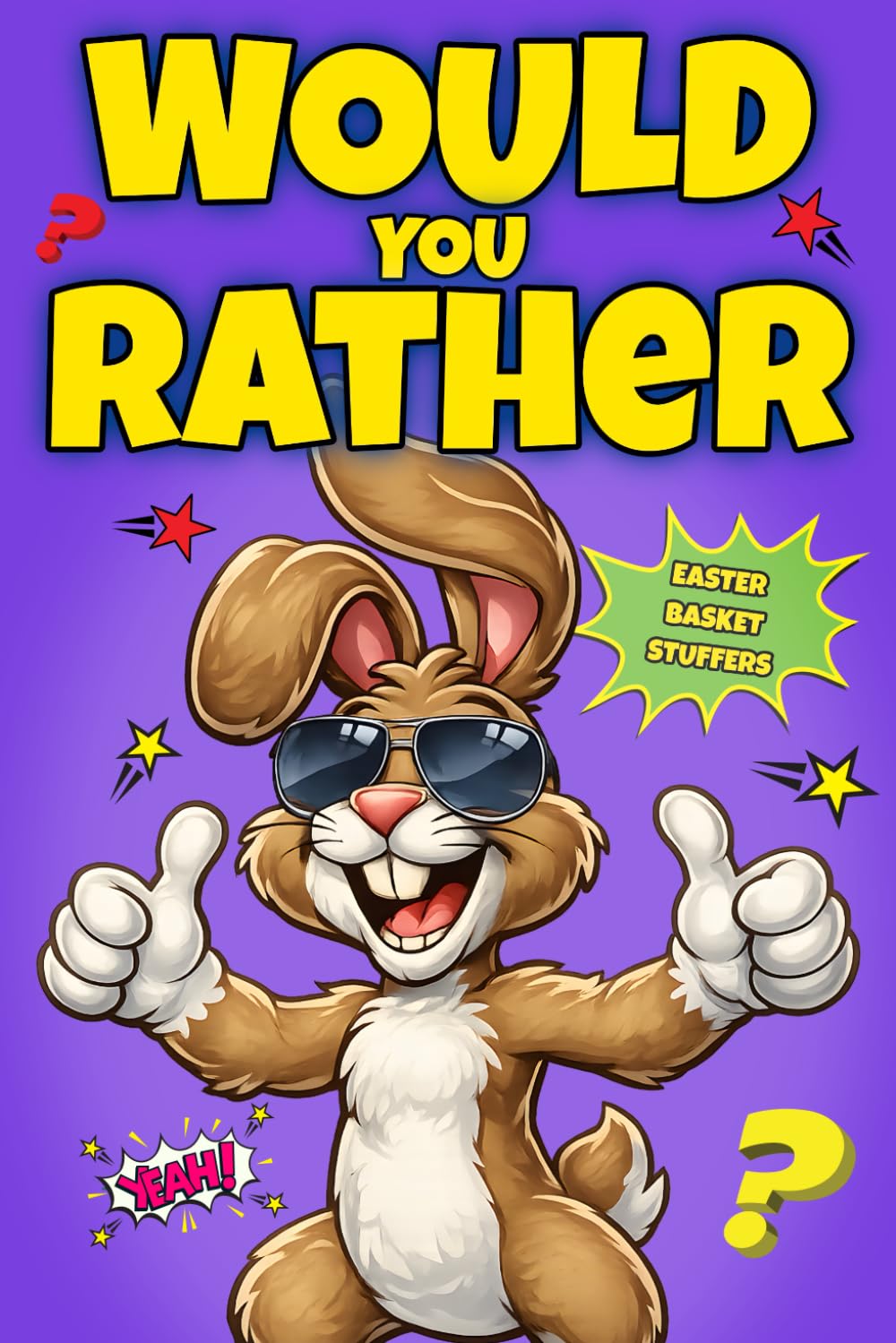 Easter Basket Stuffers: The Hilarious Would You Rather Game Book with 300 Absurd, Silly & Unforgettable Questions for Kids and Families to Spark Giggles