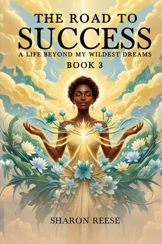 The Road to Success: A Life Beyond My Wildest Dreams (BOOK 3)