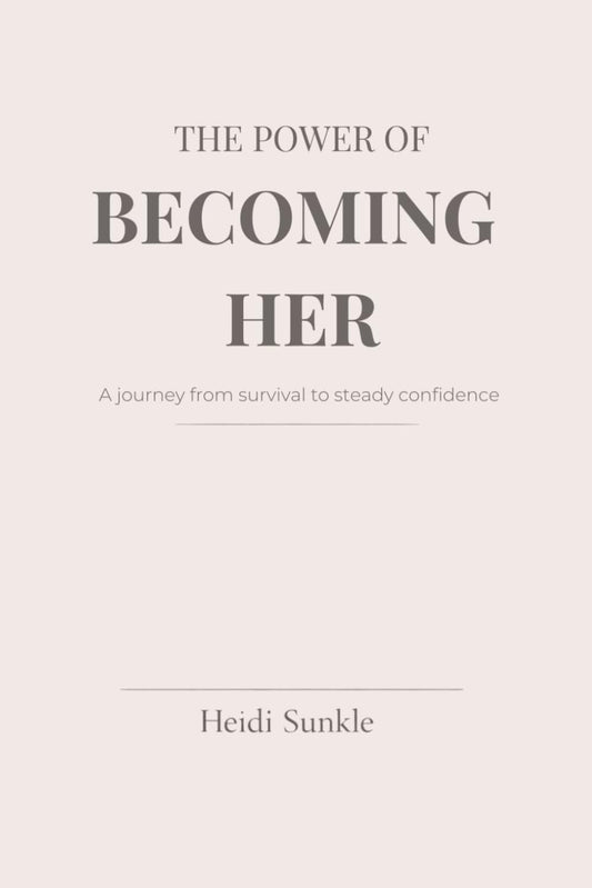 The Power of Becoming Her: From Survival Mode to Steady Confidence