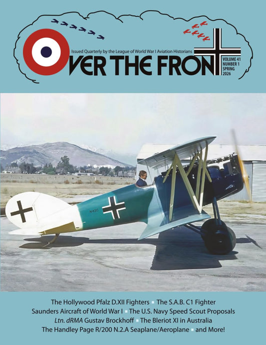 OTF - Volume 41, Issue 1, Spring, 2026, Over The Front - Journal of the League of World War I Aviation Historians: In-Depth Account of Pilot