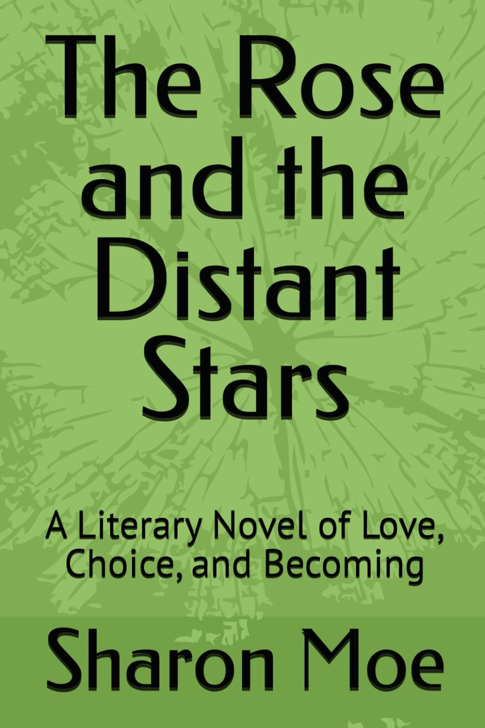 The Rose and the Distant Stars: A Literary Novel of Love, Choice, and Becoming
