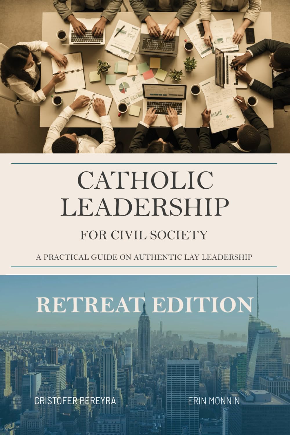 Catholic Leadership for Civil Society: A Practical Guide on Authentic Lay Leadership: RETREAT EDITION