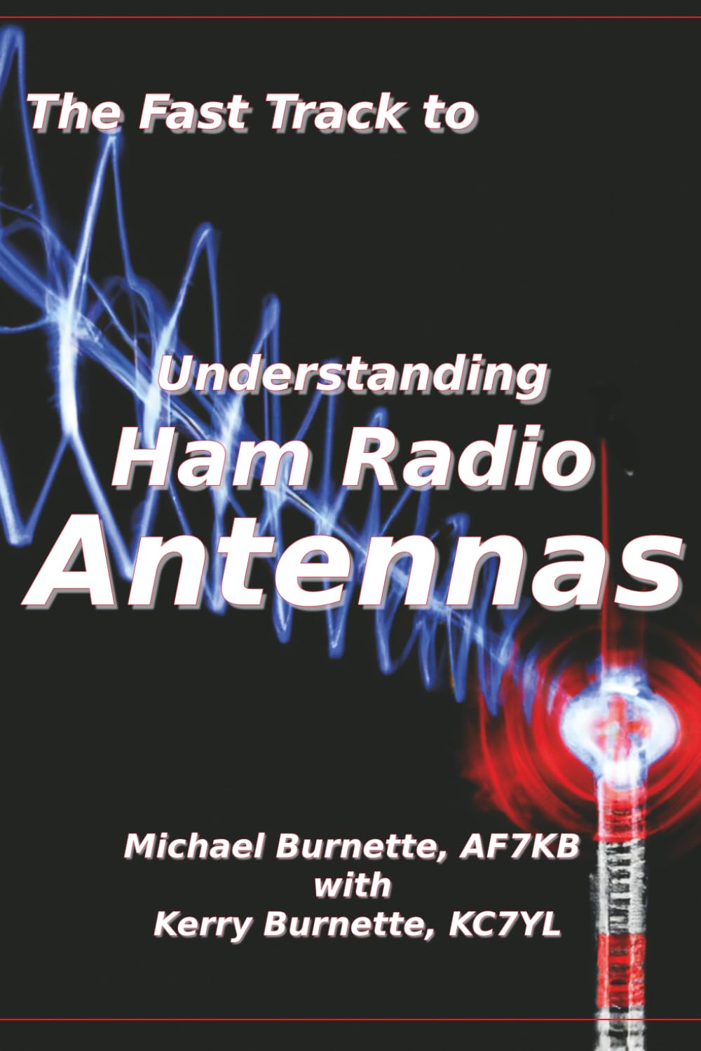 The Fast Track to Understanding Ham Radio Antennas (Fast Track Ham License Series)