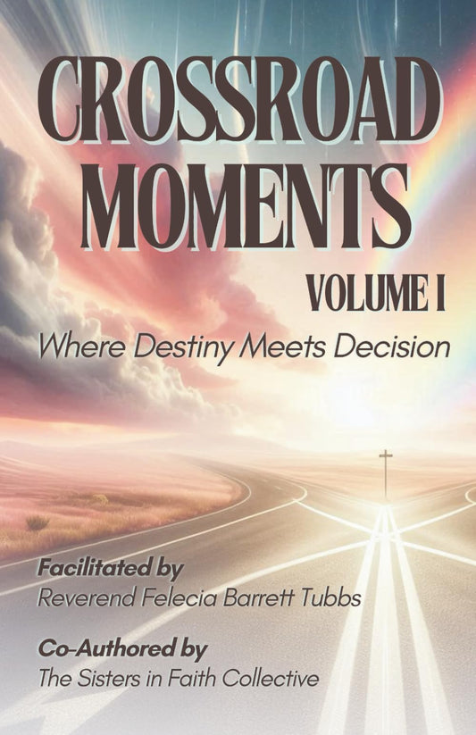 Crossroad Moments: Where Destiny Meets Decision Vol. I