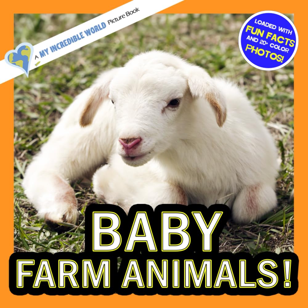 Baby Farm Animals!: A My Incredible World Picture Book for Children (My Incredible World: Nature and Animal Picture Books for Children)