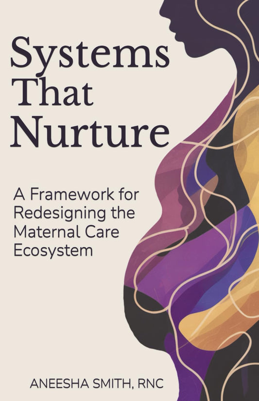 Systems That Nurture: A Framework for Redesigning the Maternal Care Ecosystem