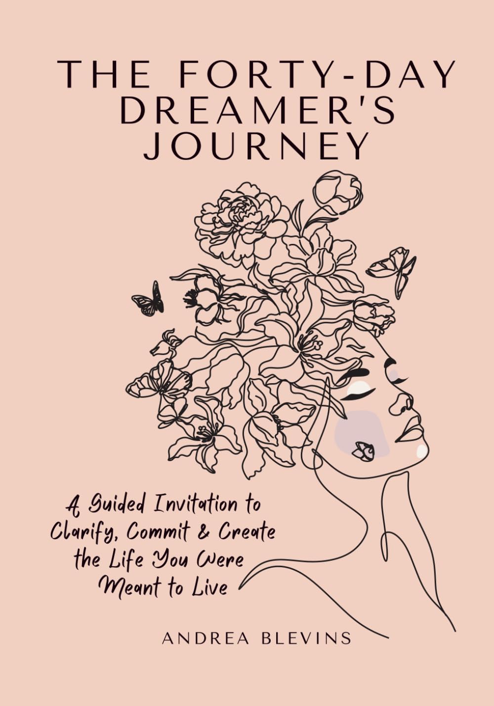 The Forty-Day Dreamer's Journey: A Guided Invitation to Clarify, Commit, and Create the Life You Were Meant to Live