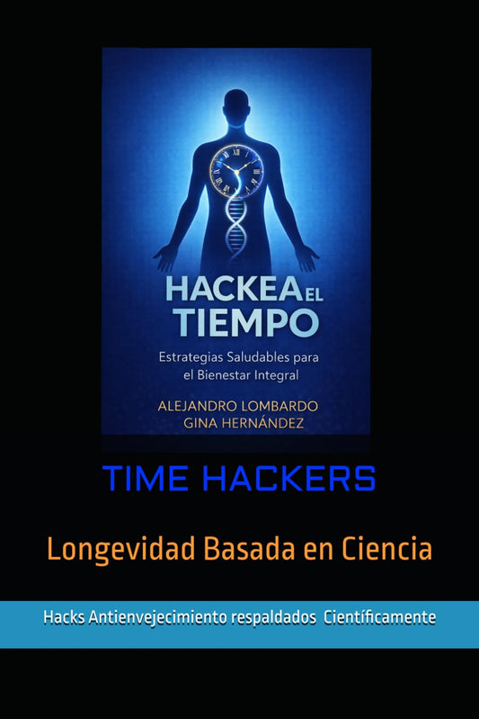 Hackea el Tiempo: Estrategias Saludables para el Bienestar Integral y Retrasar el Envejecimiento (Spanish Edition)