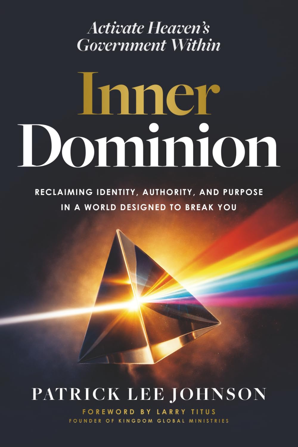 Inner Dominion: Reclaiming Identity, Authority, and Purpose in a World Designed to Break You