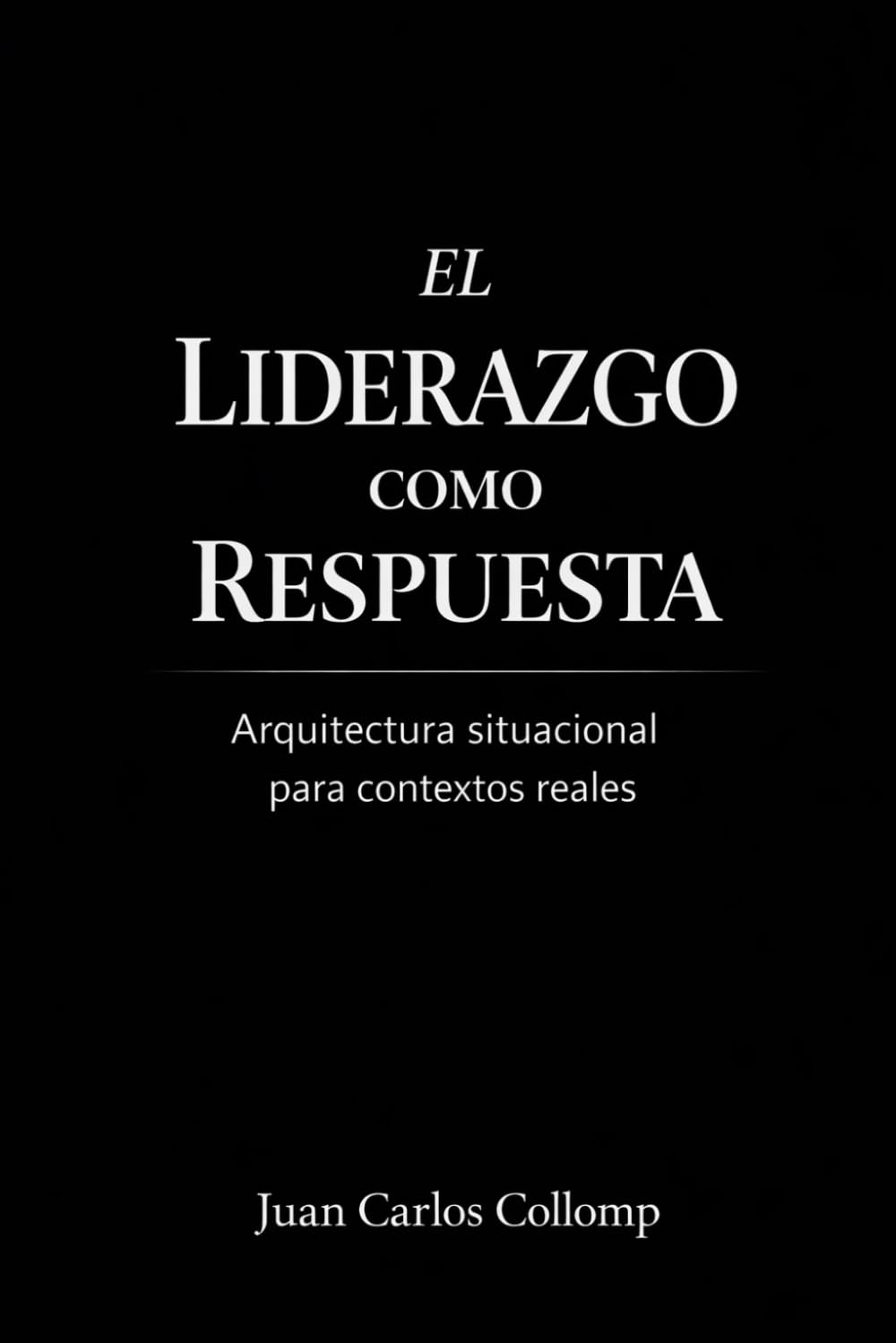 EL LIDERAZGO COMO RESPUESTA: Por qué el liderazgo no depende del líder, sino de la circunstancia. (Spanish Edition)