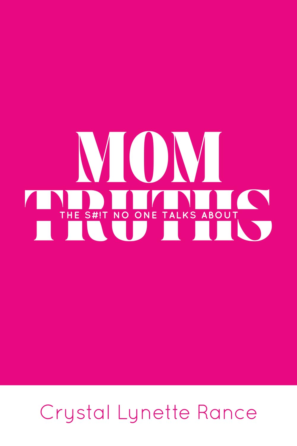 Mom Truths: The S#!t No One Talks About