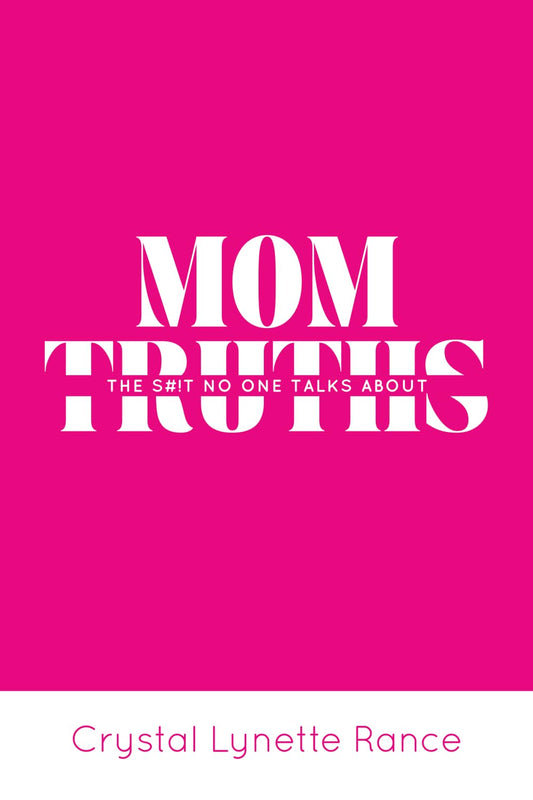 Mom Truths: The S#!t No One Talks About