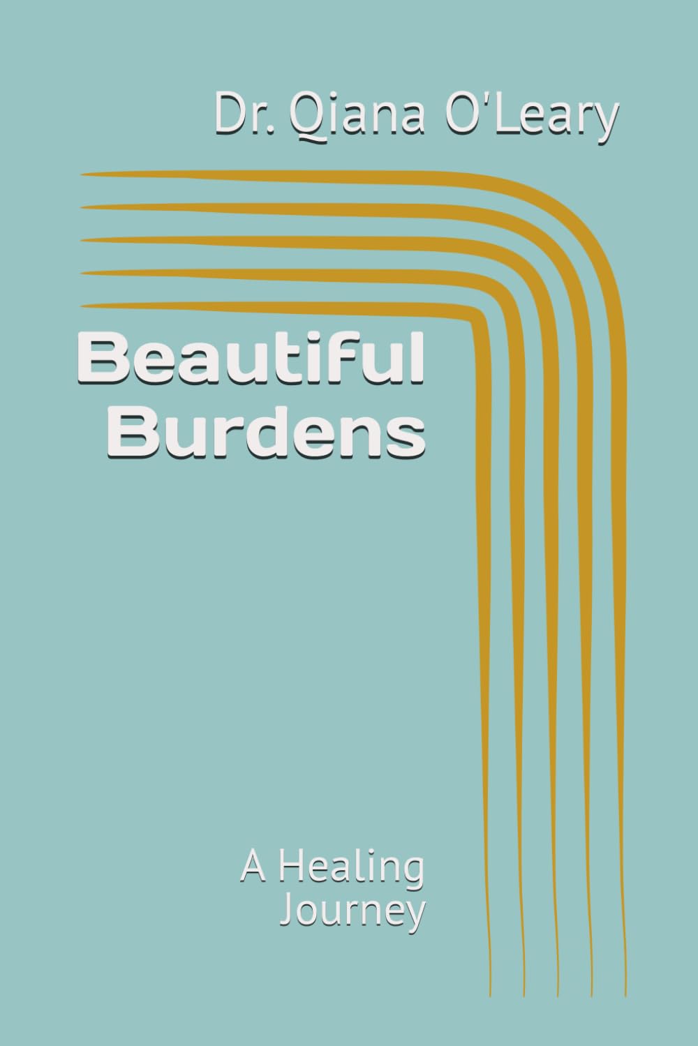 Beautiful Burdens: A Healing Journey