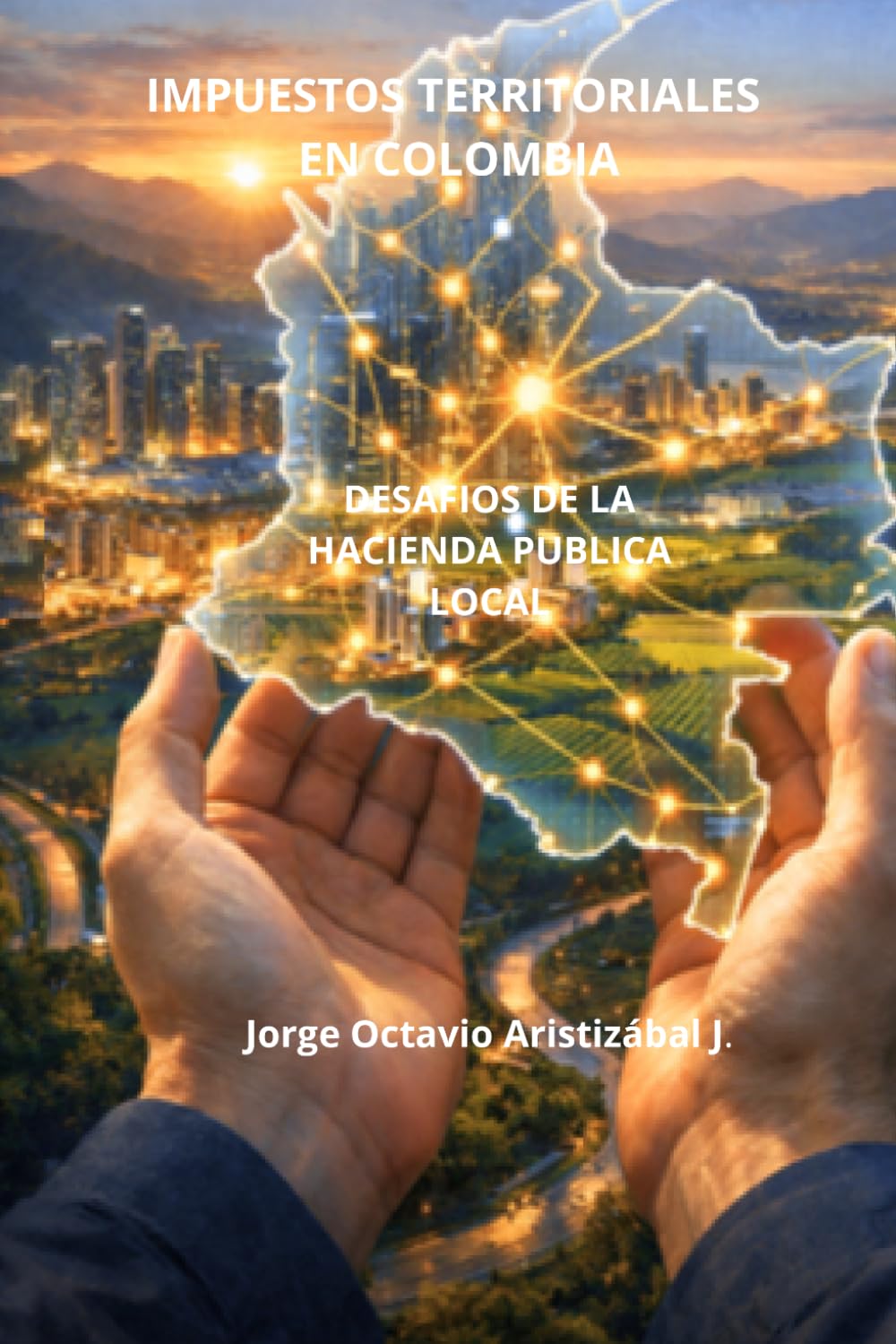 IMPUESTOS TERRITORIALES EN COLOMBIA: Desafios de la Hacienda Publica Local (TRIBUTOS TERRITORIALES) (Spanish Edition)