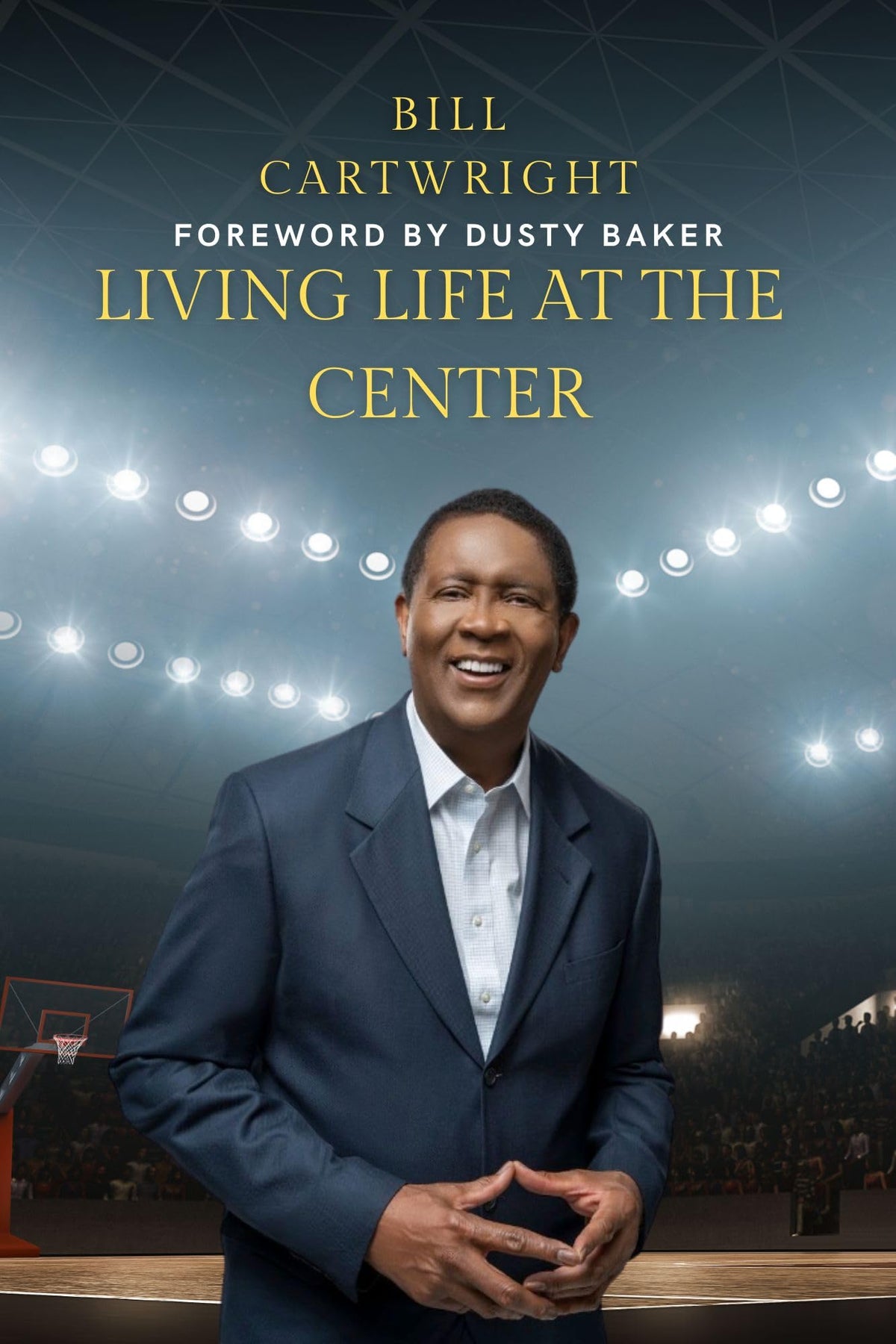 Living Life at the Center, Hardcover Book by Bill Cartwright, Foreword by Dusty Baker
