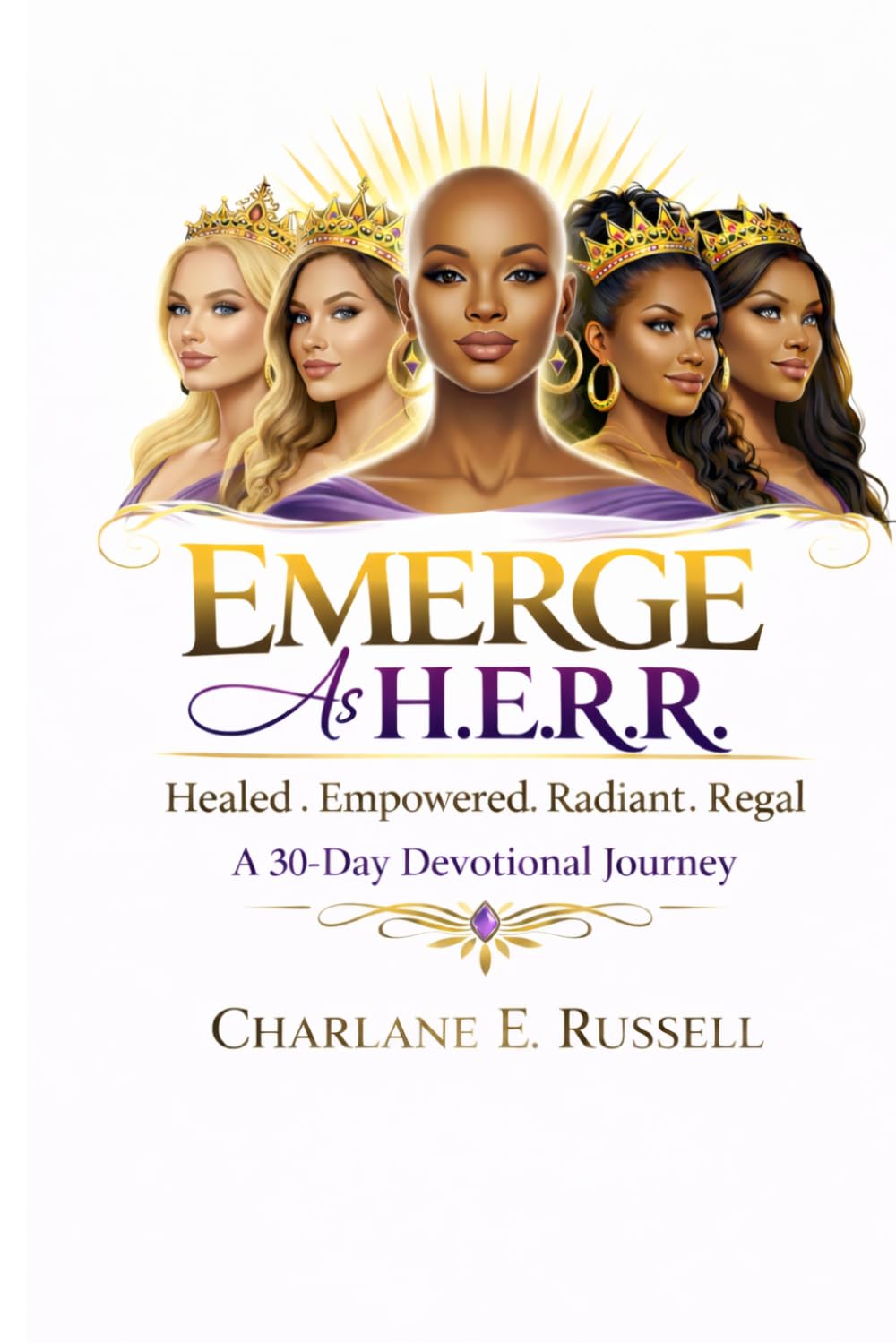 EMERGE AS H.E.R.R. Healed.Empowered.Radiant.Regal: A Devotional for Women Ready to Heal, Rise, and Walk in Purpose