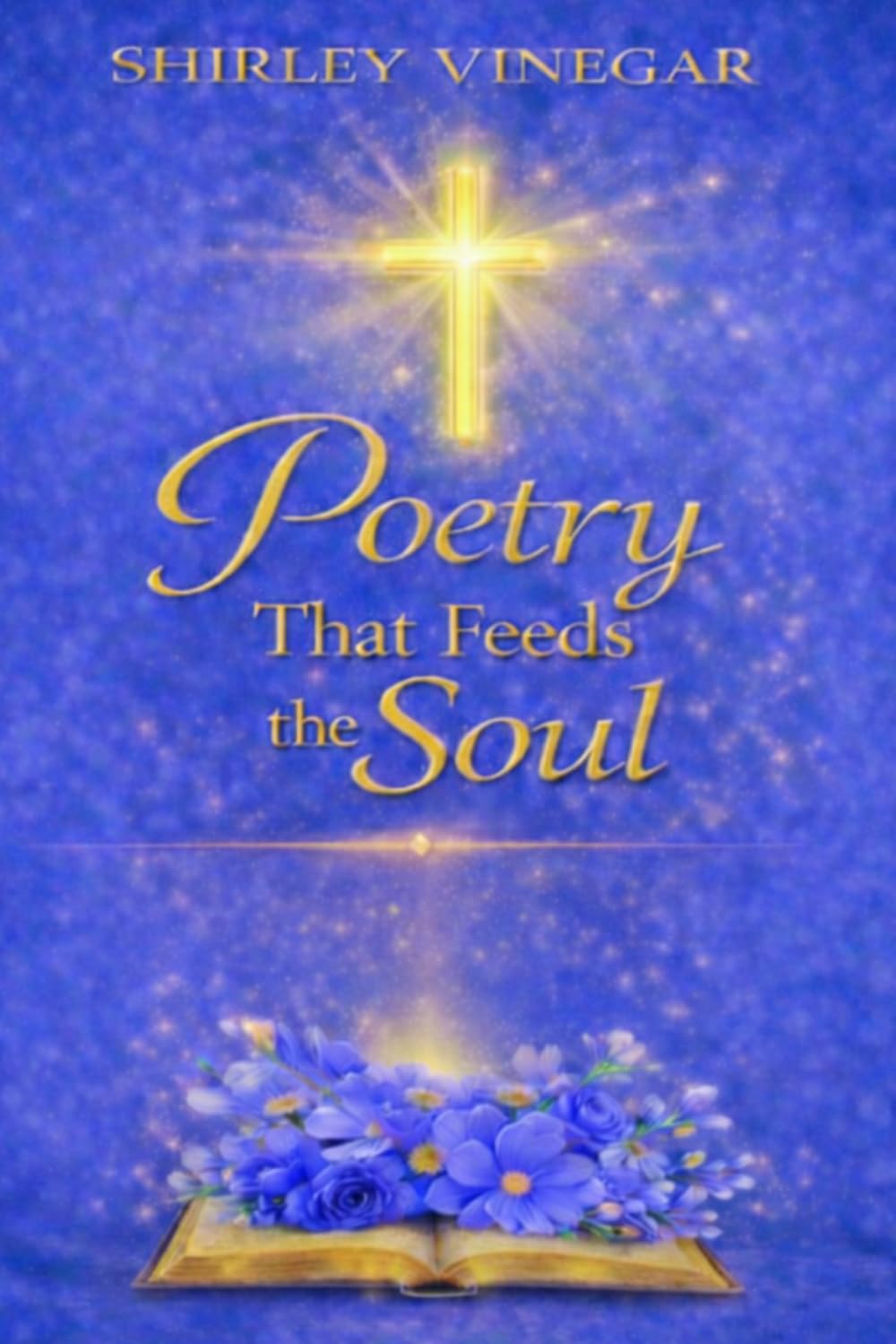 Poetry That Feeds the Soul: Words That Awaken, Strengthen, and Restore the Heart