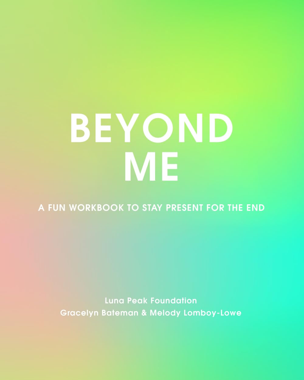 Beyond Me: A Fun Workbook to Stay Present for the End