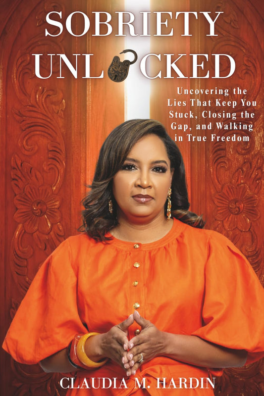 Sobriety Unlocked: Uncovering the Lies That Keep You Stuck, Closing the Gap, and Walking in True Freedom