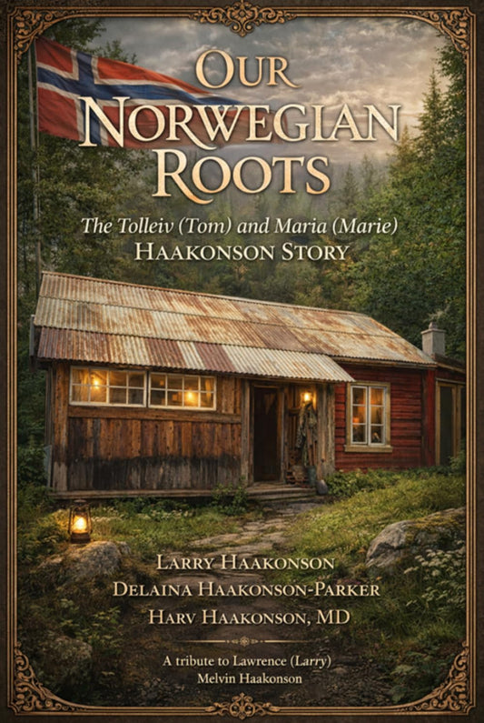 Our Norwegian Roots: The Tolleiv (Tom) and Maria (Marie) Haakonson Story