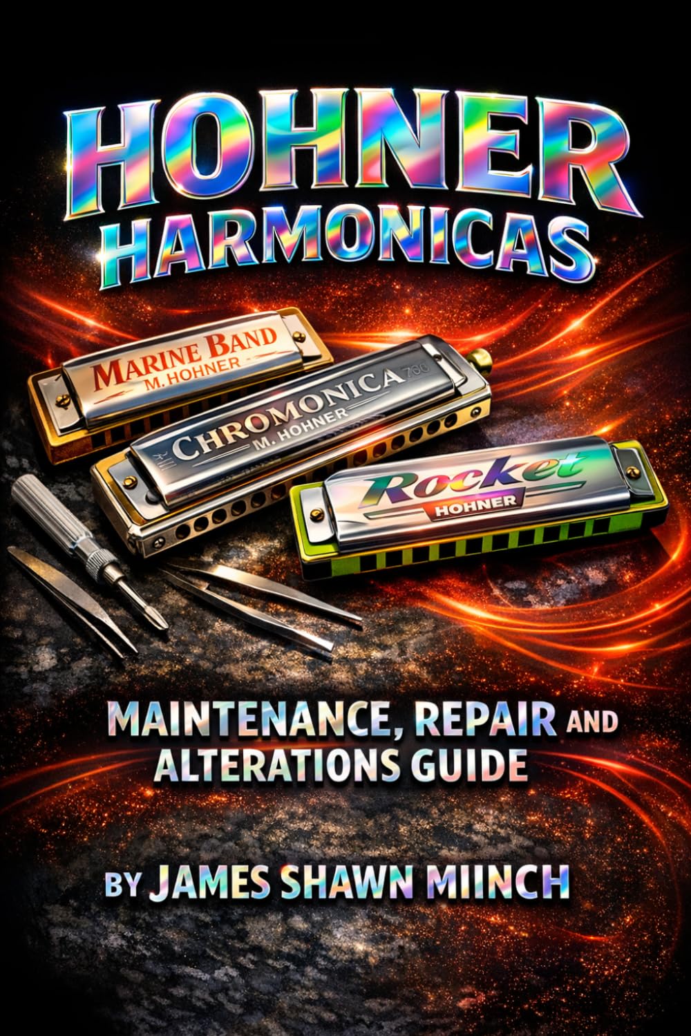 HOHNER HARMONICAS: MAINTENANCE, REPAIR AND ALTERATIONS GUIDE