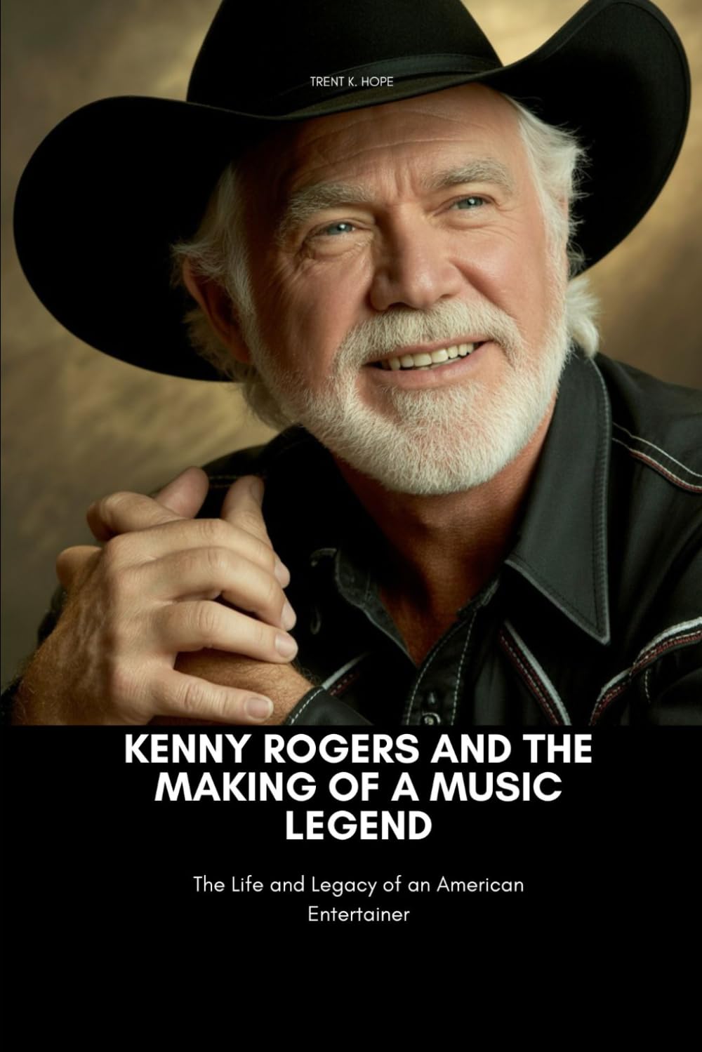 KENNY ROGERS AND THE MAKING OF A MUSIC LEGEND: The Life and Legacy of an American Entertainer