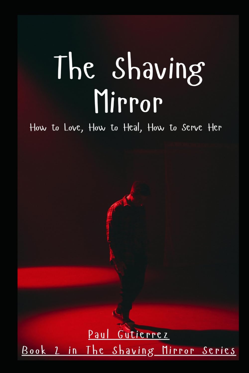 The Shaving Mirror: How to Love, How to Heal, How to Serve Her