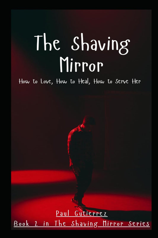 The Shaving Mirror: How to Love, How to Heal, How to Serve Her