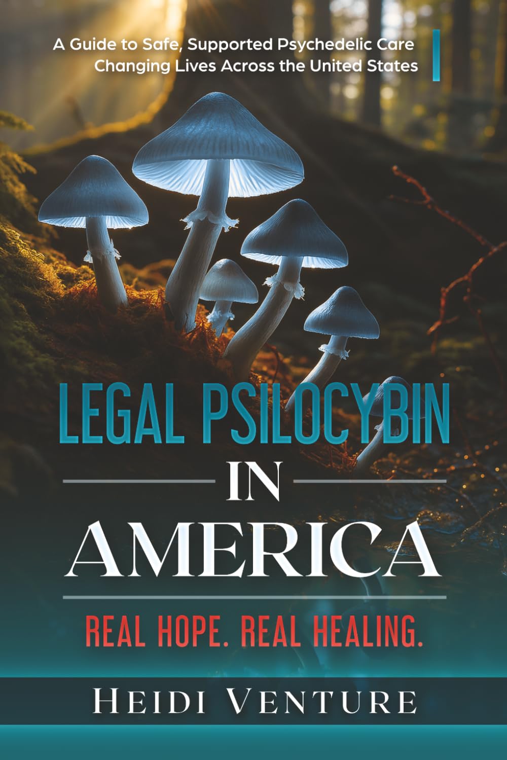 Legal Psilocybin in America: Real Hope. Real Healing.