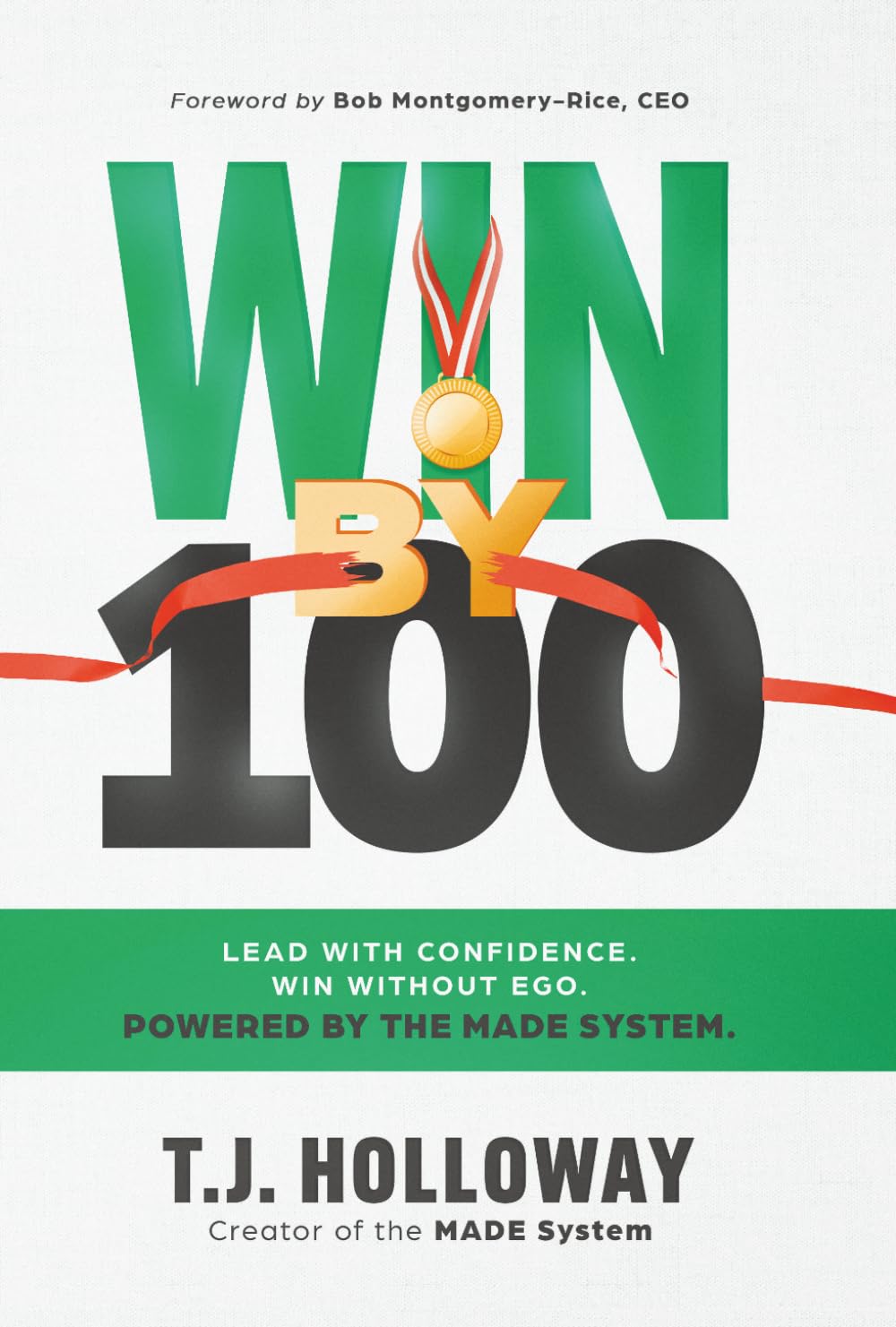 Win By 100: Lead With Confidence. Win Without Ego. Powered by the MADE System.