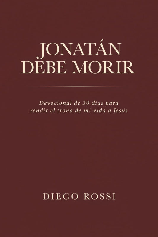 Jonatán Debe Morir: Devocional de 30 días para rendir el trono de mi vida a Jesús (Spanish Edition)