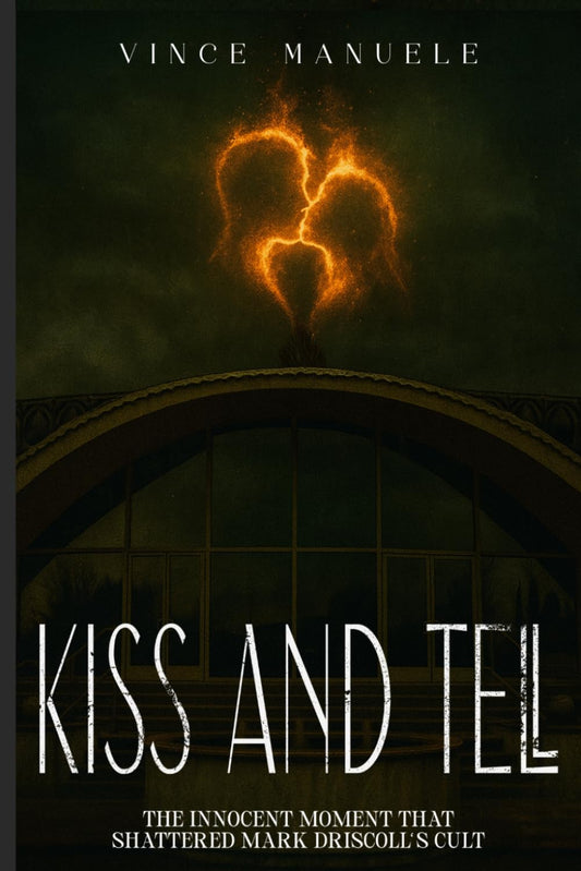 Kiss and Tell: The Innocent Moment That Shattered Mark Driscoll's Cult