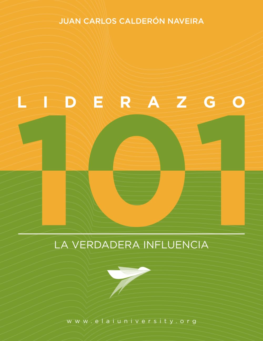Liderazgo 101: La verdadera Influencia (Liderazgo 101 - ELAI University) (Spanish Edition)