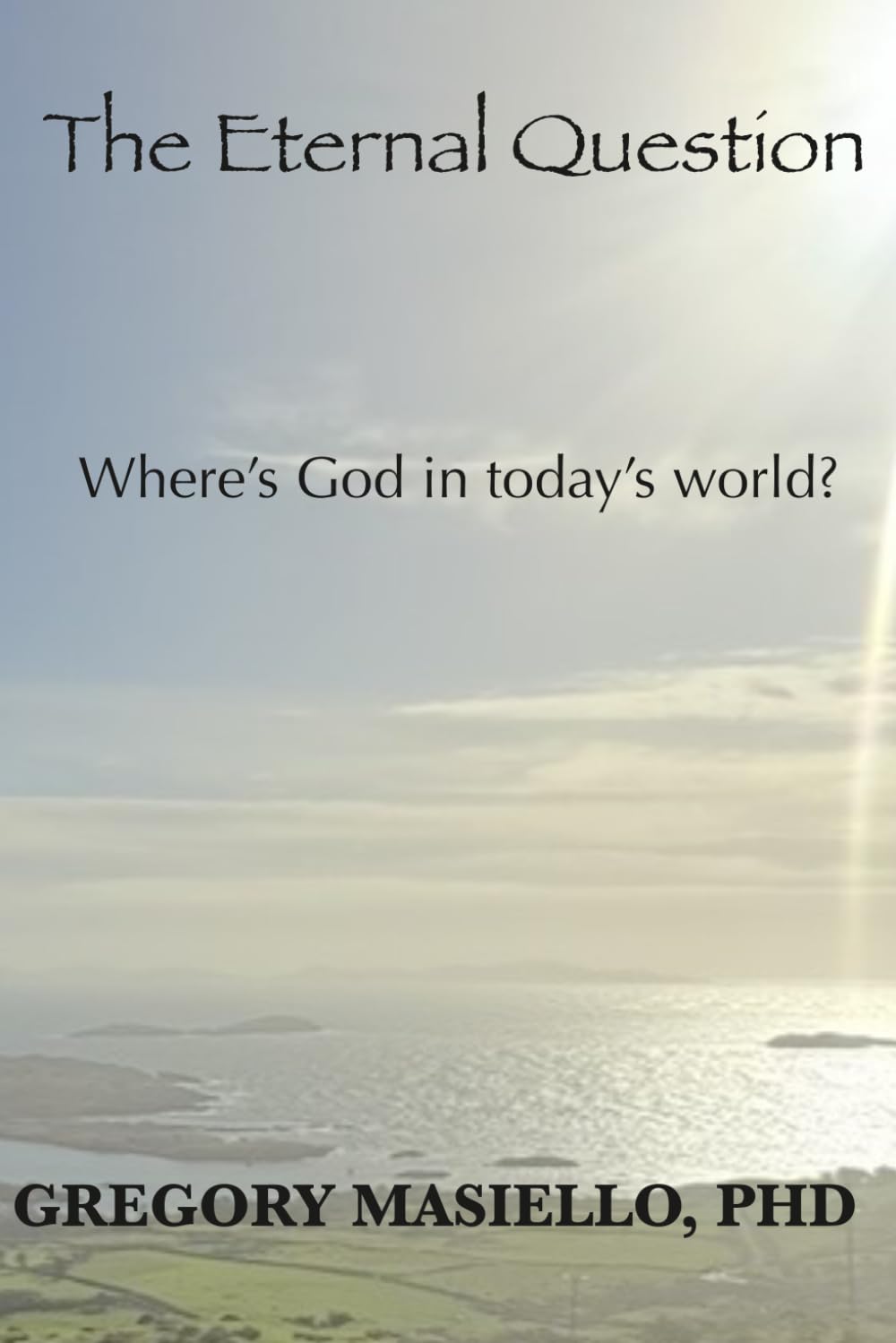 The Eternal Question: Where's God in today's world?