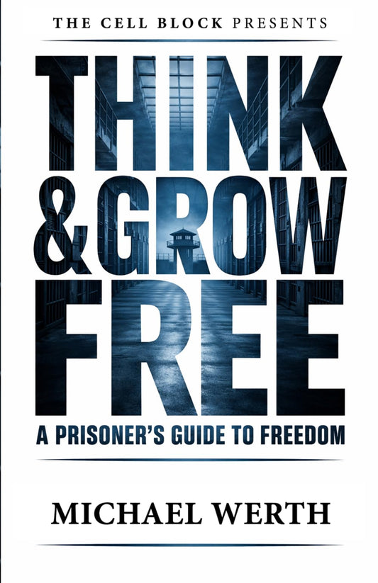 Think & Grow Free: A Prisoner's Guide to Freedom