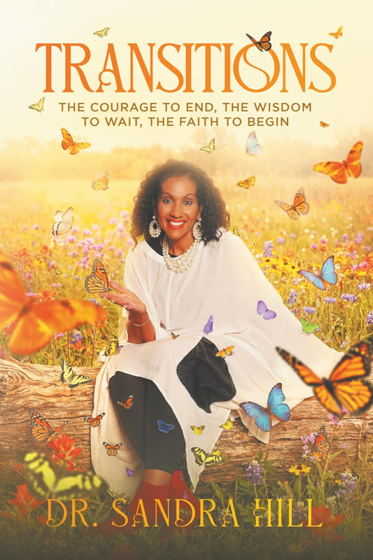 TRANSITIONS: THE COURAGE TO END, THE WISDOМ TO WAIT, THE FAITH TO BEGIN