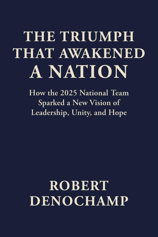 The Triumph That Awakened a Nation: How the 2025 National Team Sparked a New Vision of Leadership, Unity, and Hope
