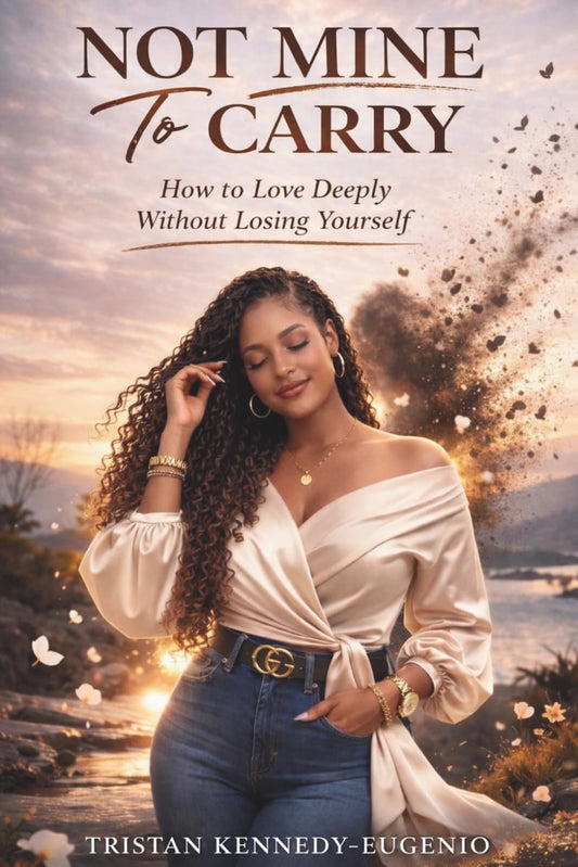 Not Mine To Carry: How to Love Deeply Without Losing Yourself