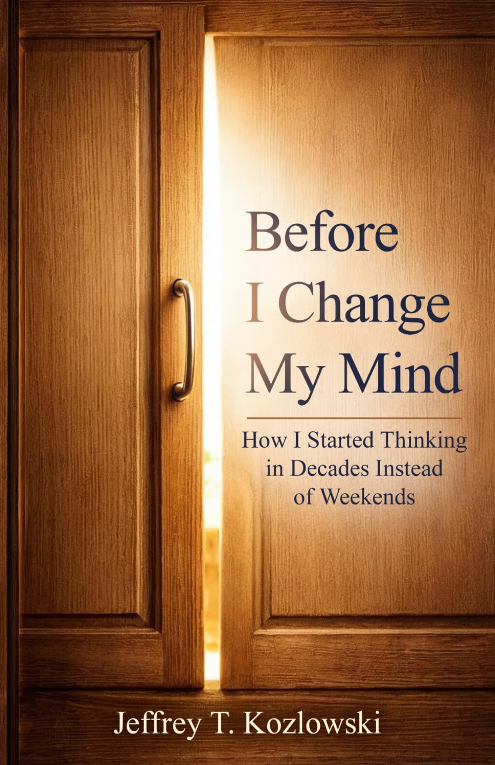 Before I Change My Mind: How I Started Thinking in Decades Instead of Weekends