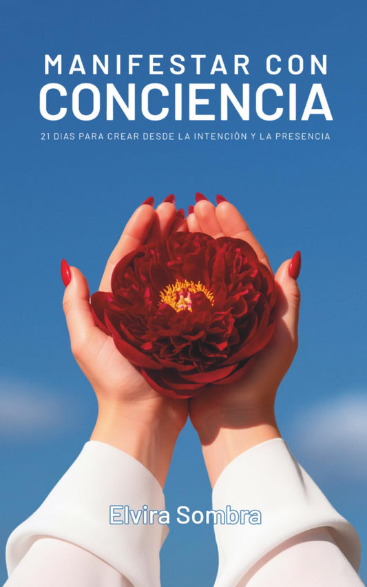 Manifestar con conciencia: 21 días para crear desde la intención y la presencia (Spanish Edition)