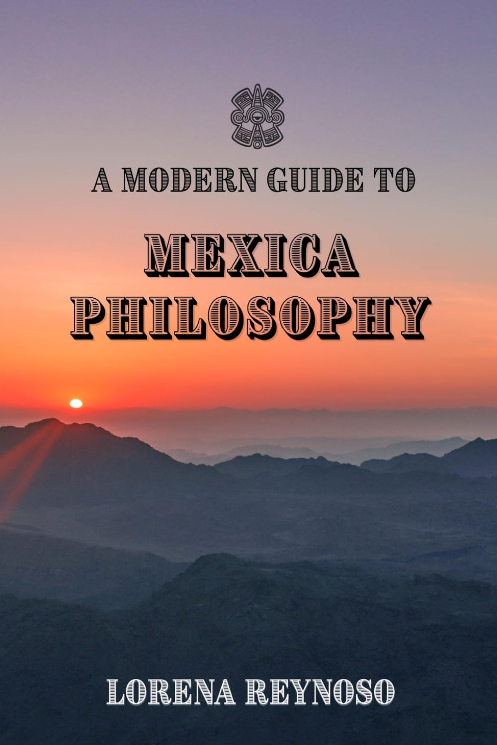 A Modern Guide to Mexica Philosophy