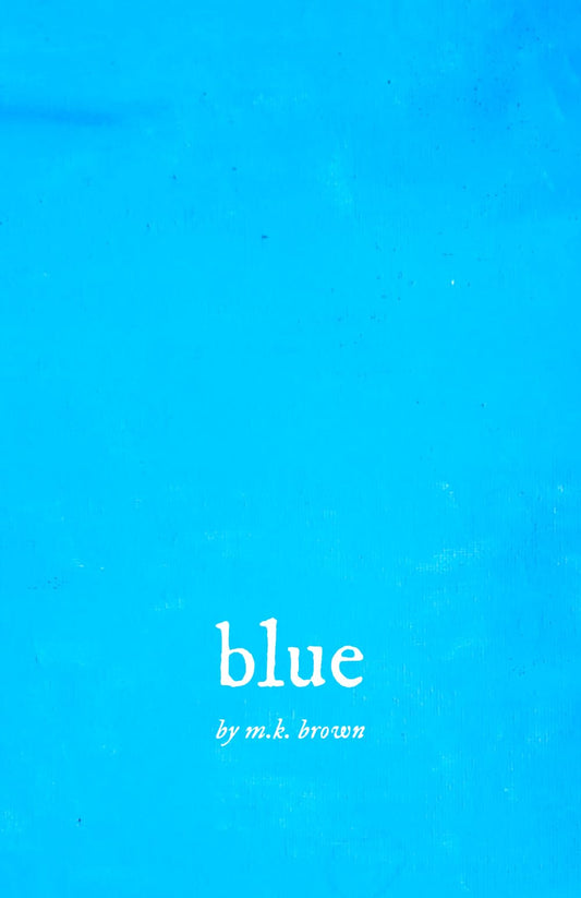blue: poems by m.k.brown