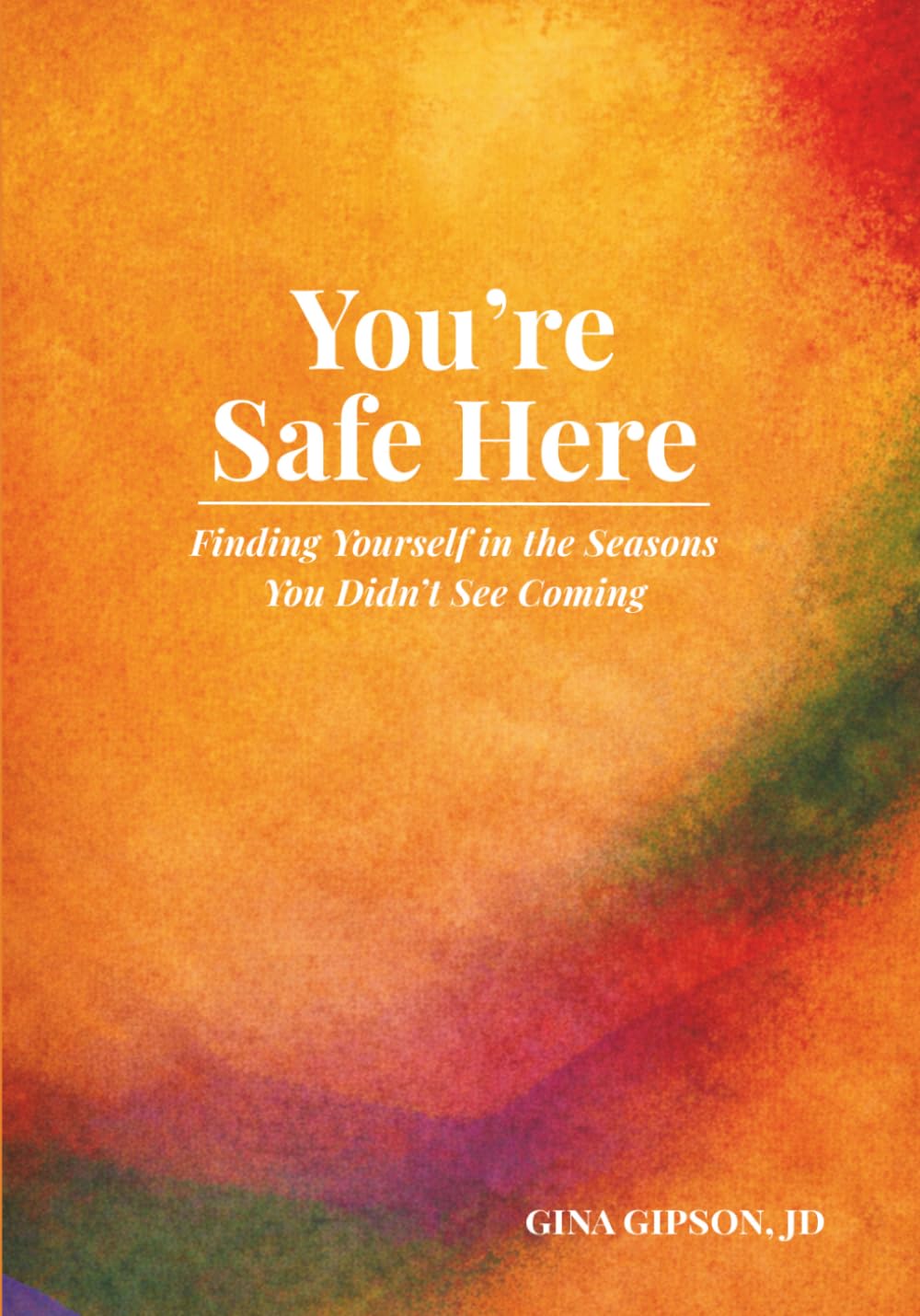 You're Safe Here: Finding Yourself in the Seasons You Didn't See Coming