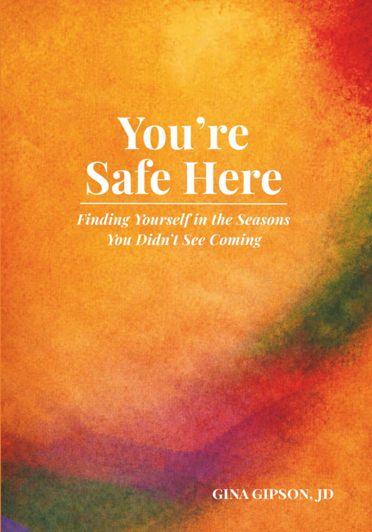 You're Safe Here: Finding Yourself in the Seasons You Didn't See Coming