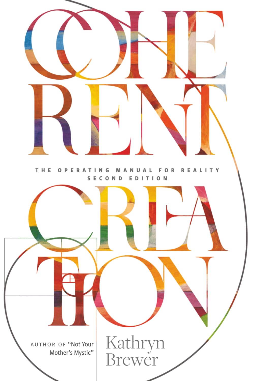 Coherent Creation: The Operating Manual for Reality