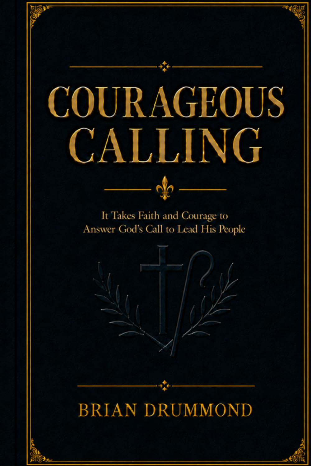 Courageous Calling: Following Christ in response to His Calling on your life.