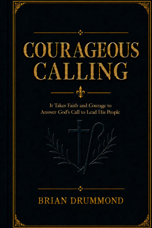 Courageous Calling: Following Christ in response to His Calling on your life.