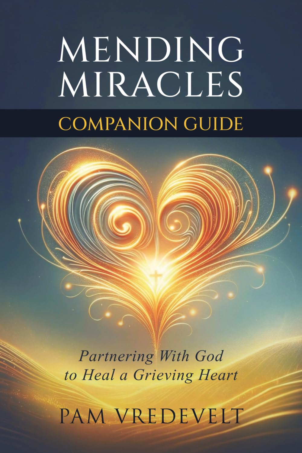 Mending Miracles Companion Guide: Partnering With God to Heal a Grieving Heart
